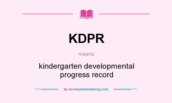 What does KDPR mean? It stands for kindergarten developmental progress record