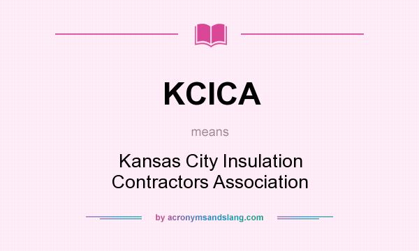 What does KCICA mean? It stands for Kansas City Insulation Contractors Association