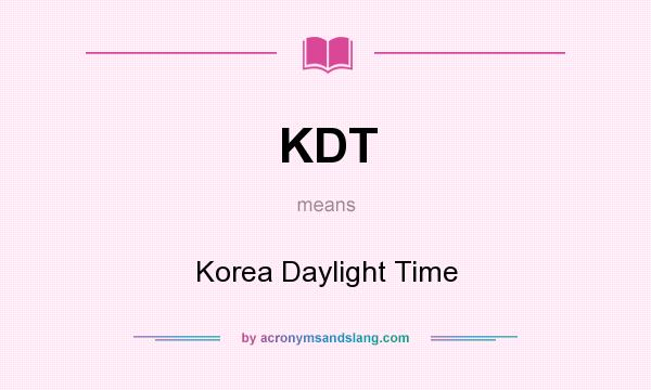 What does KDT mean? It stands for Korea Daylight Time