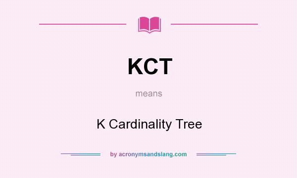 What does KCT mean? It stands for K Cardinality Tree