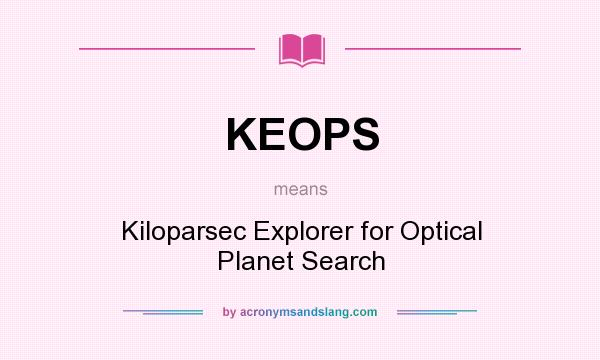 What does KEOPS mean? It stands for Kiloparsec Explorer for Optical Planet Search