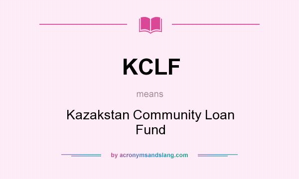 What does KCLF mean? It stands for Kazakstan Community Loan Fund