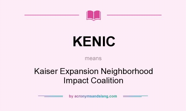 What does KENIC mean? It stands for Kaiser Expansion Neighborhood Impact Coalition