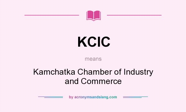What does KCIC mean? It stands for Kamchatka Chamber of Industry and Commerce