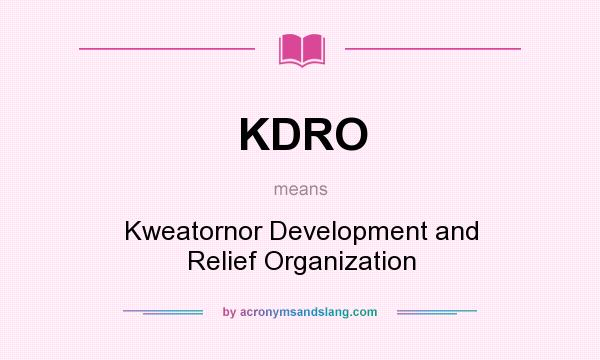 What does KDRO mean? It stands for Kweatornor Development and Relief Organization