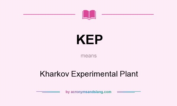 What does KEP mean? It stands for Kharkov Experimental Plant
