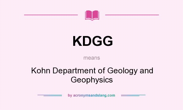 What does KDGG mean? It stands for Kohn Department of Geology and Geophysics