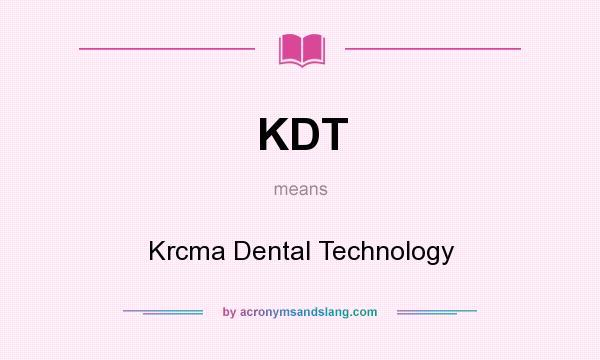 What does KDT mean? It stands for Krcma Dental Technology