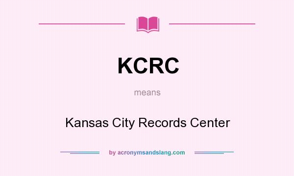 What does KCRC mean? It stands for Kansas City Records Center