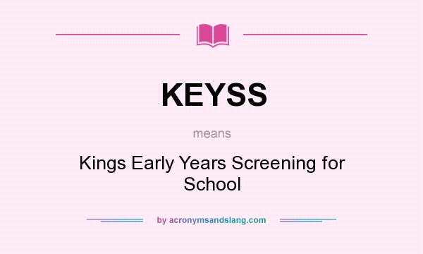 What does KEYSS mean? It stands for Kings Early Years Screening for School