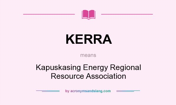 What does KERRA mean? It stands for Kapuskasing Energy Regional Resource Association