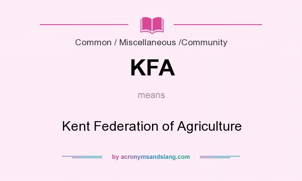 What does KFA mean? It stands for Kent Federation of Agriculture