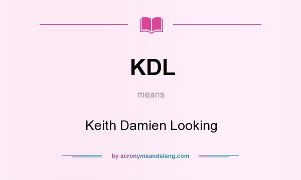 What does KDL mean? It stands for Keith Damien Looking