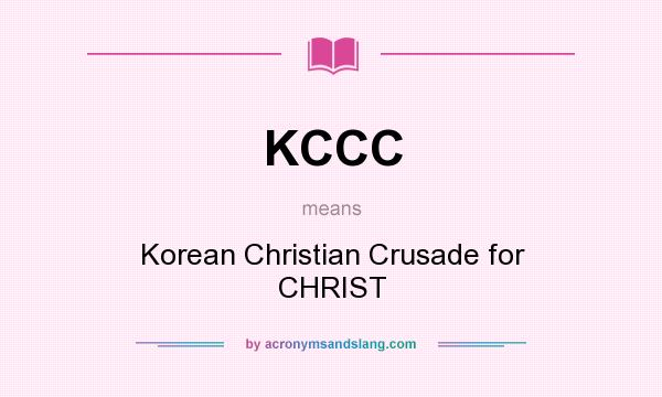 What does KCCC mean? It stands for Korean Christian Crusade for CHRIST