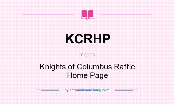 What does KCRHP mean? It stands for Knights of Columbus Raffle Home Page