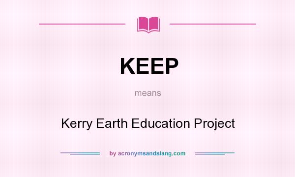 What does KEEP mean? It stands for Kerry Earth Education Project