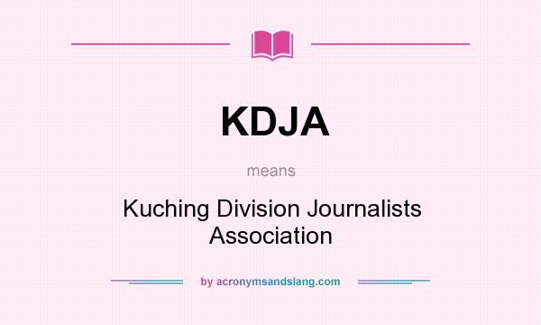 What does KDJA mean? It stands for Kuching Division Journalists Association