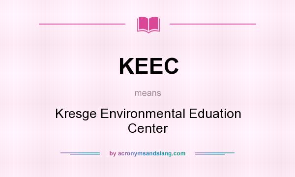 What does KEEC mean? It stands for Kresge Environmental Eduation Center