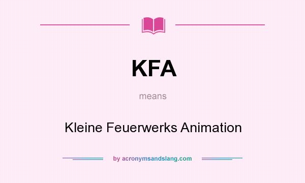 What does KFA mean? It stands for Kleine Feuerwerks Animation