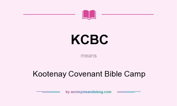 What does KCBC mean? It stands for Kootenay Covenant Bible Camp