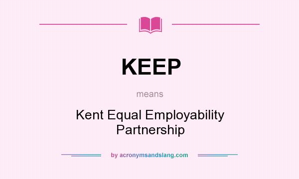 What does KEEP mean? It stands for Kent Equal Employability Partnership