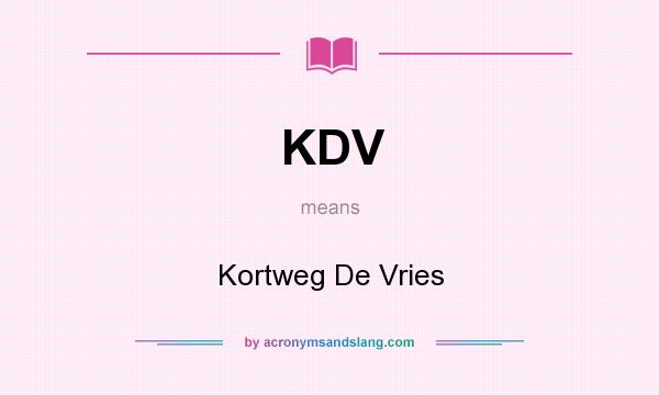 What does KDV mean? It stands for Kortweg De Vries