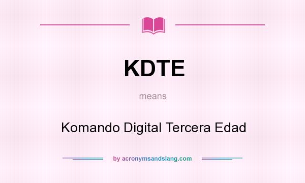 What does KDTE mean? It stands for Komando Digital Tercera Edad