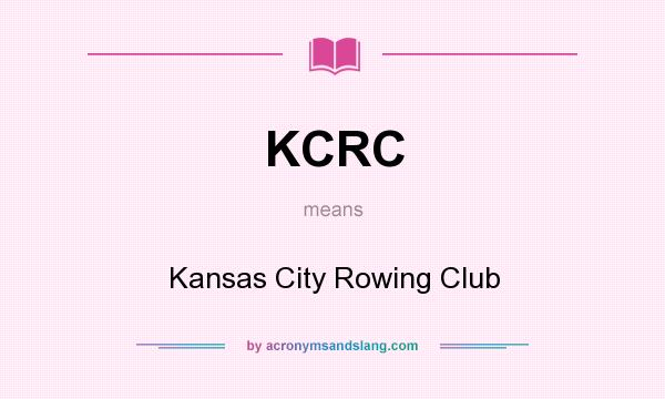 What does KCRC mean? It stands for Kansas City Rowing Club