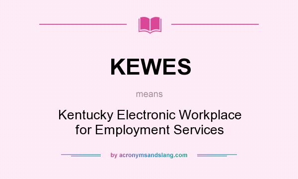 What does KEWES mean? It stands for Kentucky Electronic Workplace for Employment Services