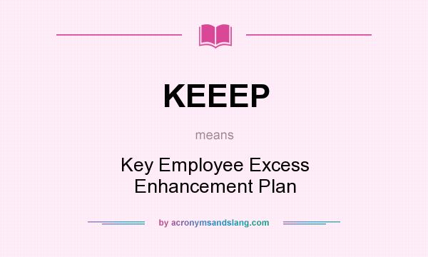 What does KEEEP mean? It stands for Key Employee Excess Enhancement Plan