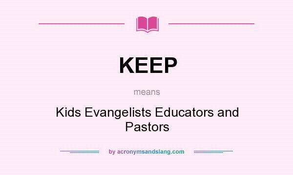 What does KEEP mean? It stands for Kids Evangelists Educators and Pastors