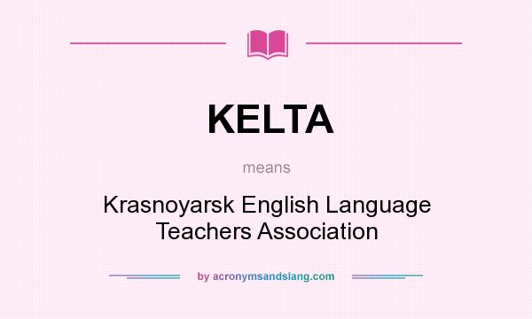 What does KELTA mean? It stands for Krasnoyarsk English Language Teachers Association