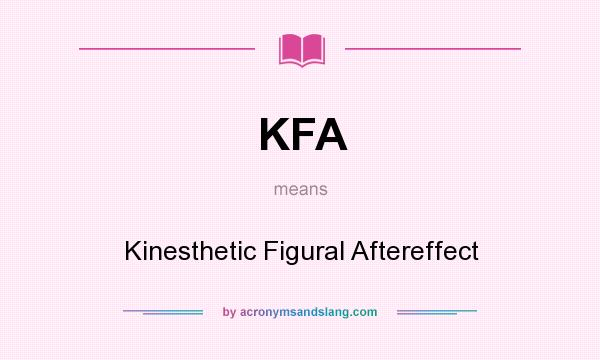 What does KFA mean? It stands for Kinesthetic Figural Aftereffect