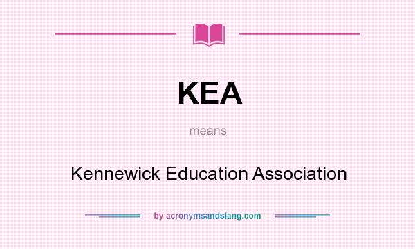 What does KEA mean? It stands for Kennewick Education Association