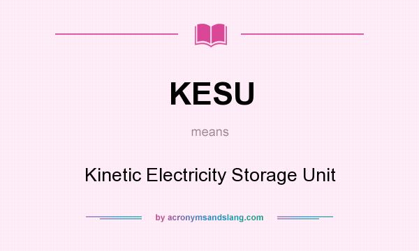 What does KESU mean? It stands for Kinetic Electricity Storage Unit