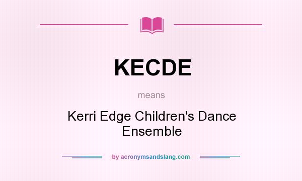 What does KECDE mean? It stands for Kerri Edge Children`s Dance Ensemble