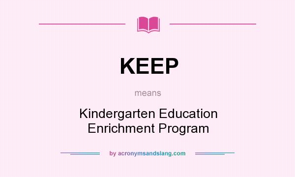 What does KEEP mean? It stands for Kindergarten Education Enrichment Program