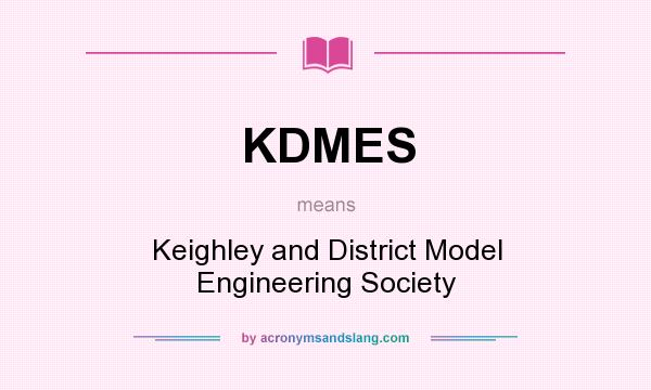 What does KDMES mean? It stands for Keighley and District Model Engineering Society