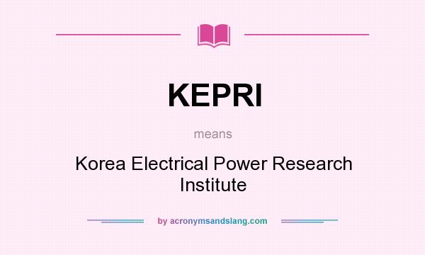 What does KEPRI mean? It stands for Korea Electrical Power Research Institute
