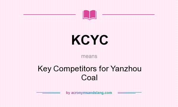 What does KCYC mean? It stands for Key Competitors for Yanzhou Coal