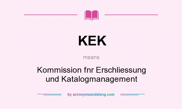What does KEK mean? It stands for Kommission fnr Erschliessung und Katalogmanagement
