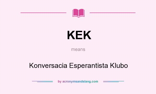 What does KEK mean? It stands for Konversacia Esperantista Klubo