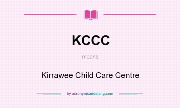 What does KCCC mean? It stands for Kirrawee Child Care Centre