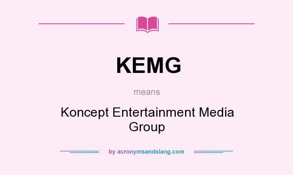 What does KEMG mean? It stands for Koncept Entertainment Media Group