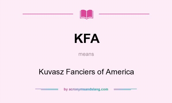 What does KFA mean? It stands for Kuvasz Fanciers of America