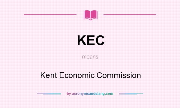 What does KEC mean? It stands for Kent Economic Commission
