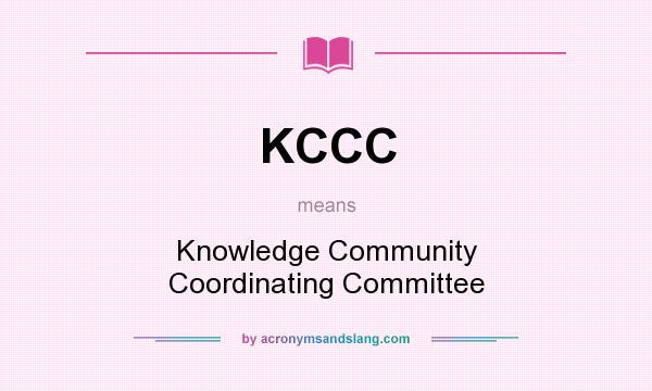 What does KCCC mean? It stands for Knowledge Community Coordinating Committee