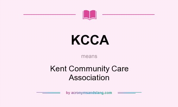 What does KCCA mean? It stands for Kent Community Care Association
