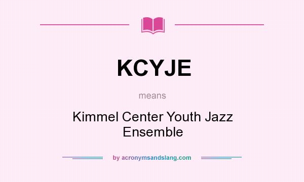 What does KCYJE mean? It stands for Kimmel Center Youth Jazz Ensemble