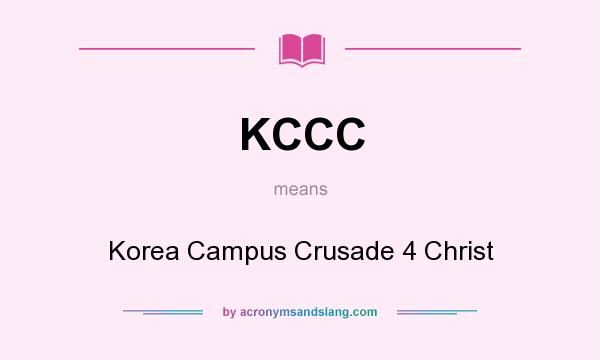 What does KCCC mean? It stands for Korea Campus Crusade 4 Christ